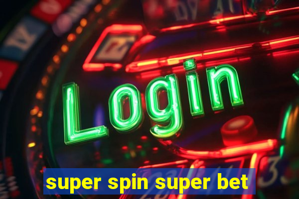 super spin super bet